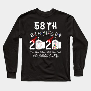 58th Birthday 2020 The Year When Shit Got Real Quarantined Long Sleeve T-Shirt